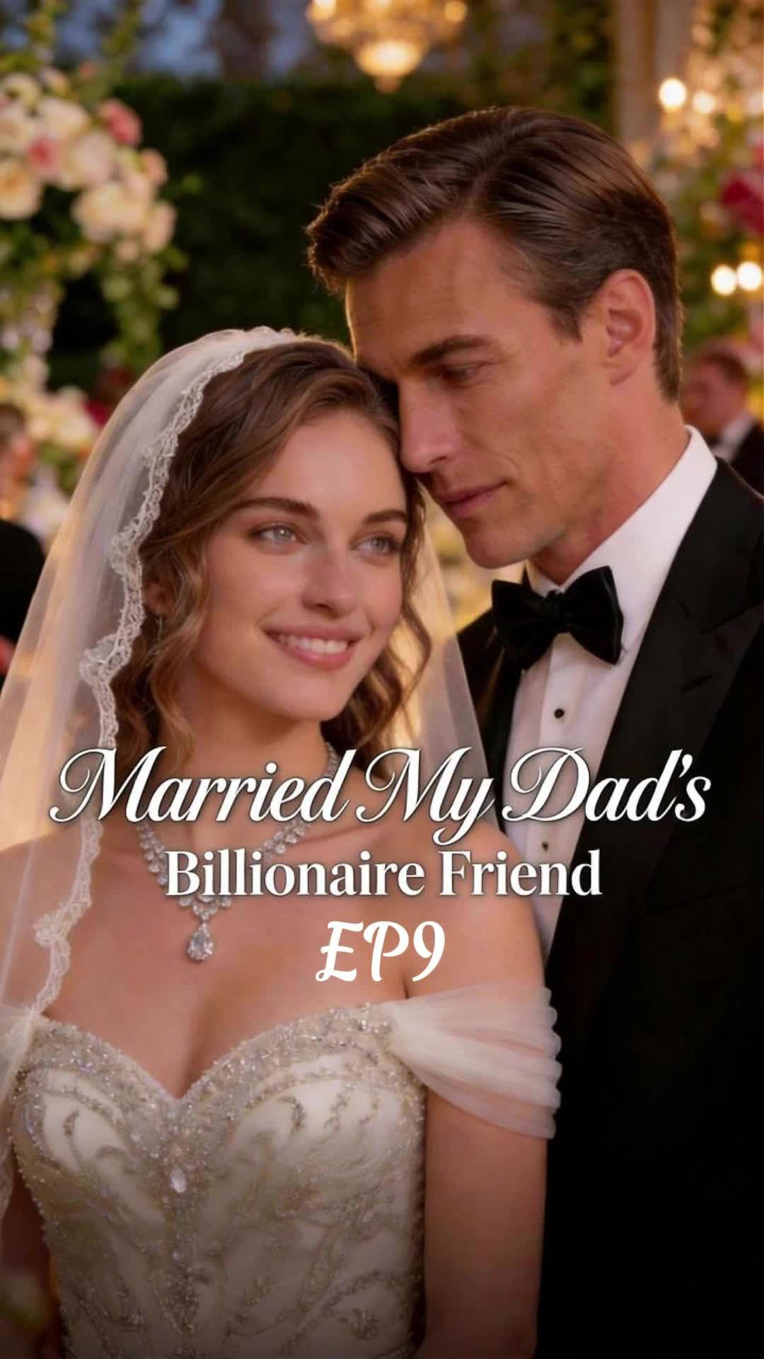 Married My Dad's Billionaire Friend Episode 9